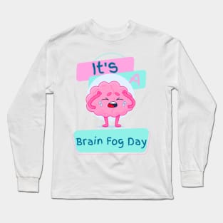 It's a Brain Fog Day Long Sleeve T-Shirt